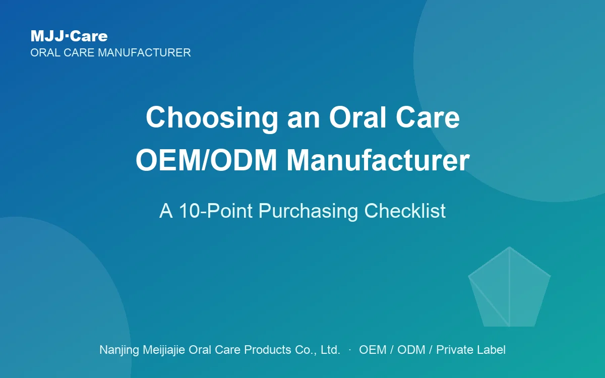 Cómo elegir un fabricante OEM/ODM de cuidado oral: lista de verificación en 10 puntos